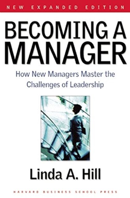 Becoming a manager: how new managers master the challenges of leadership