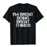 IM Brent Doing Brent Things Shirt Funny Christmas Gift Idea Cotton Top T-Shirts For Men Gift T Shirt Dominant Print