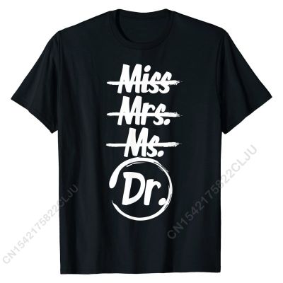 Miss Mrs Ms Dr Shirt Phd Graduation Gift For Doctorate Woman T-Shirt Cal Tshirts Shirt For Male Special Camisa T Shirts