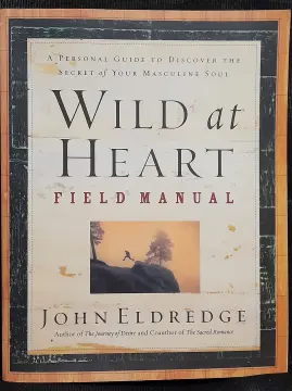 Wild at Heart Expanded Ed: Discovering the Secret of a Man's Soul [Book]