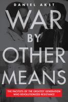 หนังสืออังกฤษใหม่ War by Other Means : The Pacifists of the Greatest Generation Who Revolutionalized Resistance [Hardcover]