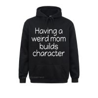 Having A Weird Mom Builds Character Long Sleeve Oversized Hoodie Men Hoodies Summer Sweatshirts Harajuku Long Sleeve Sportswears Size Xxs-4Xl