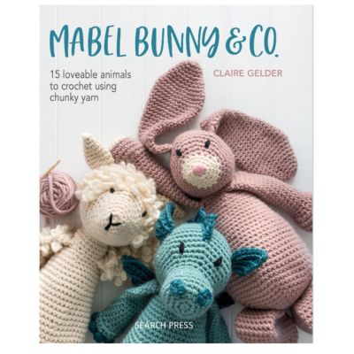You just have to push yourself ! Mabel Bunny &amp; Co. : 15 Loveable Animals to Crochet Using Chunky Yarn
