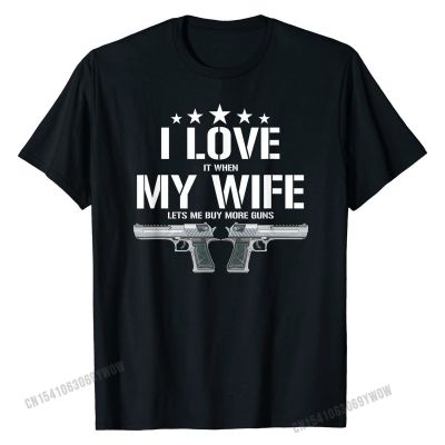 Mens Funny I Love It When My Wife Lets Me Buy More Guns Husband Tshirt Shirts Popular Customized Cotton Men T Shirt 100%