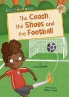 EARLY READER GOLD 9:THE COACH, THE SHOES AND THE FOOTBALL BY DKTODAY
