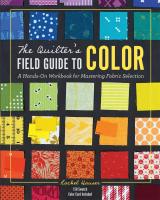 The Quilters Field Guide to Color : A Hands-on Workbook for Mastering Fabric Selection [Hardcover]