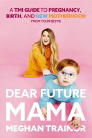 สินค้าใหม่ภาษาอังกฤษ Dear Future Mama : A TMI Guide to Pregnancy, Birth, and Motherhood from Your Bestie [Hardcover]