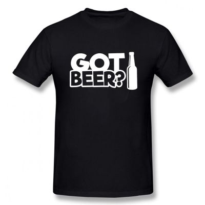 Got Beer Drink Birthday Funny Unisex Graphic Vintage Cool Cotton Short Sleeve T Shirts O-Neck Harajuku T-Shirt