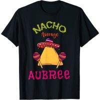 Nacho เฉลี่ย aubree ส่วนบุคคลชื่อตลก Taco เสื้อยืดS-5XL