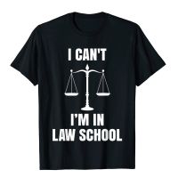 Funny I Cant Im In Law School Lawyers Law Students Gift T-Shirt Fashion Man Top T-Shirts Custom Tops Tees Cotton Europe