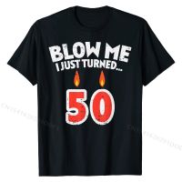 Mens Blow Me I Turned 50 Fifty 50th Birthday Gag Party Gift Men T-Shirt Tops Shirt Prevalent Summer Cotton Mens T Shirt Summer