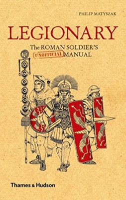 Legionary: The Roman Soldiers (Unofficial) Manual