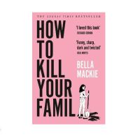 How to Kill Your Family By Bella Mackie [New Release - English Edition - IN STOCK]