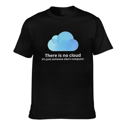 Novelty Tshirt There Is No Cloud It Is Just Someone ElseS Computer Graphics Printed Tshirts