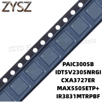 1PCS  QFN- PAIC3005B IDT5V2305NRGI CXA3727ER MAX5505ETP+ IR3831MTRPBF Electronic components