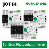 JOTTA PC ประเภท ATS สวิตช์โอนอัตโนมัติ PV สำหรับอินเวอร์เตอร์โซลาร์เซลล์พลังงานแสงอาทิตย์2P 3P 4P 125A การติดตั้งราง Din