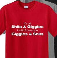 Unique Fashion Cotton T-Shirts ITS ALL SH*TS AND GIGGLES Till someone Giggles and Sh*t- Funny Drinking T Shirt