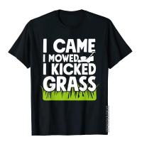 I Came I Mowed I Kicked Grass T-Shirt - Yard Lawn Care Gift Mens Tops &amp; Tees Printed Top T-Shirts Cotton Gothic S-4XL-5XL-6XL