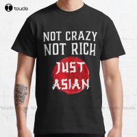 Funny Vintage Asian Not Crazy Not Rich Just Asian Classic T Shirt Custom Aldult Teen Unisex Digital Printing Tee Shirts Xs 5Xl XS-6XL