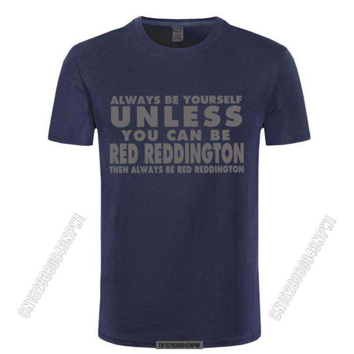 2022-top-tee-short-men-always-be-yourself-t-shirt-red-reddington-funny-humor-the-blacklist-t-shirt-o-neck-t-shirt