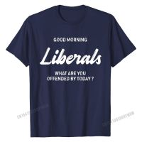 Good Morning Liberals What Are You Offended By Today T-Shirt Oversized Men T Shirts Printed On Tees Cotton Printed