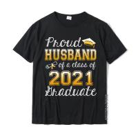 Funny Proud Husband Class Of 2021 Graduation Senior Gift T-Shirt Custom Top T-Shirts Cotton Male Tops &amp; Tees Design