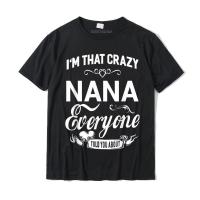 I M That Crazy Nana Grandma Gift Women T-Shirt Cotton Design Tops T Shirt Fashion Men Top T-Shirts Manga High Quality T-Shirt