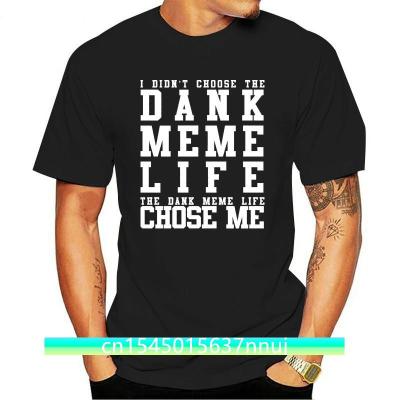 Cotton Shirts I Didnt Choose The Dank Meme Life Funny Viral T Shirt Funny Clothing