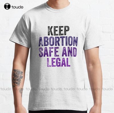 Keep Abortion Safe And Legal Classic T-Shirt Pro Abortion Men Tshirts Custom Aldult Teen Unisex Digital Printing Tee Shirts Tee