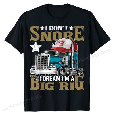 I Dont Snore I Dream Im a Big Rig Trucker Hat Shirt Gift Camisa Tops Shirts Cotton Mens Top T-shirts Camisa Coupons
