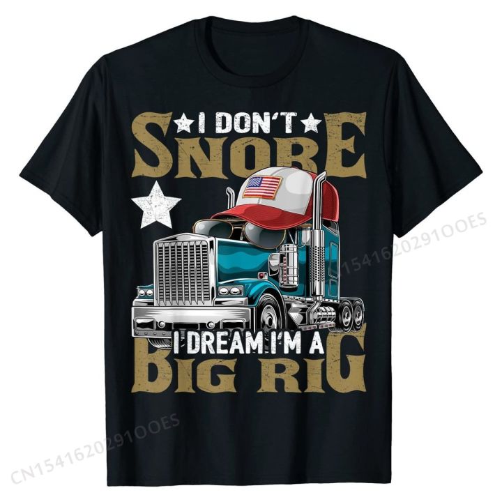 i-dont-snore-i-dream-im-a-big-rig-trucker-hat-shirt-gift-camisa-tops-shirts-cotton-mens-top-t-shirts-camisa-coupons