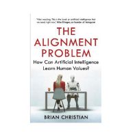 The Alignment Problem : How Can Artificial Intelligence Learn Human Values? [English Edition]