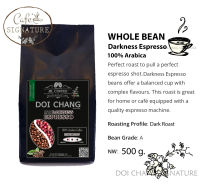 Whole Bean Premium Coffee Grade A :Darkness Espresso :Dark Roast 500g. Doi Chang Signature กาเเฟดอยช้าง เกรด A คั่วเข้ม ขนาด 500 กรัม สินค้าขายดี #Best Saller