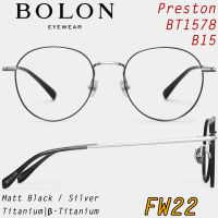 FW22 BOLON กรอบแว่นสายตา รุ่น Preston BT1578 B15 [Titanium/β-Titanium] แว่นของญาญ่า โบลอน กรอบแว่น แว่นตา