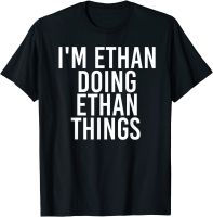 IM ETHAN DOING ETHAN THINGS Funny Birthday Name Gift Idea T-Shirt Crazy T Shirt Funny Tops Tees Cotton Young Fitness Tight