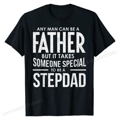 Mens It Takes Someone Special To Be A Stepdad Fathers Day T-Shirt Cotton Tops Shirts Birthday New  Personalized Tshirts