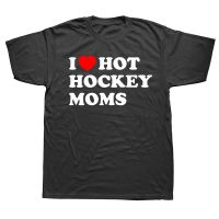 Funny I Love Hot Hockey Moms T Shirts Summer Style Graphic Cotton Streetwear Short Sleeve Birthday Gifts T shirt Mens Clothing XS-6XL