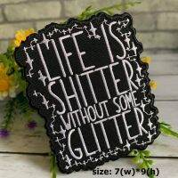 Life is shitter without glitter ตัวรีดติดเสื้อ อาร์มรีด อาร์มปัก ตกแต่งเสื้อผ้า หมวก กระเป๋า แจ๊คเก็ตยีนส์ Quote Embroidered Iron on Patch