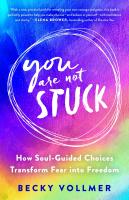 หนังสืออังกฤษใหม่ You Are Not Stuck : How Soul-Guided Choices Transform Fear into Freedom [Hardcover]