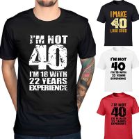 Im NOT 40 Im 18 with 22 Years Experience Fashion Mens Funny T-shirt Round Neck Harajuku Birthday T Shirts Streetwear Clothes 4XL 5XL 6XL