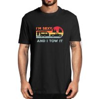 IM Sexy And I Tow It Rv Camp Funny Campin Lovers Funny MenS 100% Cotton Designer T-Shirts Unisex Humor Streetwear