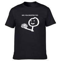 Funny Hey You Dropped This Your Brain Sarcasm T Shirts Graphic Cotton Streetwear Short Sleeve Harajuku T shirt Men XS-6XL