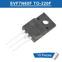 10Pcs SVF7N60F TO-220F SVF 7N60F TO220F N-Channel 7A/600V MOSFET ทรานซิสเตอร์ใหม่ Original IC