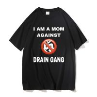 I Am A Mom Against Drain Gang T Shirts MenS 100% Cotton T-Shirt Men Rap Hip Hop Harajuku Tshirt Male Oversized Streetwear S-4XL-5XL-6XL