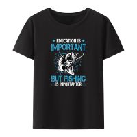 Education Is Important But Fishing Is Importanter Print T Shirt Funny Summer Short-sleev Creative Breathable Cool Fashion Shirt