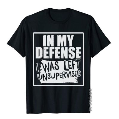 In My Defense I Was Left Unsupervised Fitted Men T Shirt Youthful Tops Tees Cotton Chinese Style