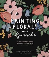 หนังสืออังกฤษใหม่ Painting Florals with Gouache : An Introduction to Creating Beautiful Botanical Artwork [Paperback]