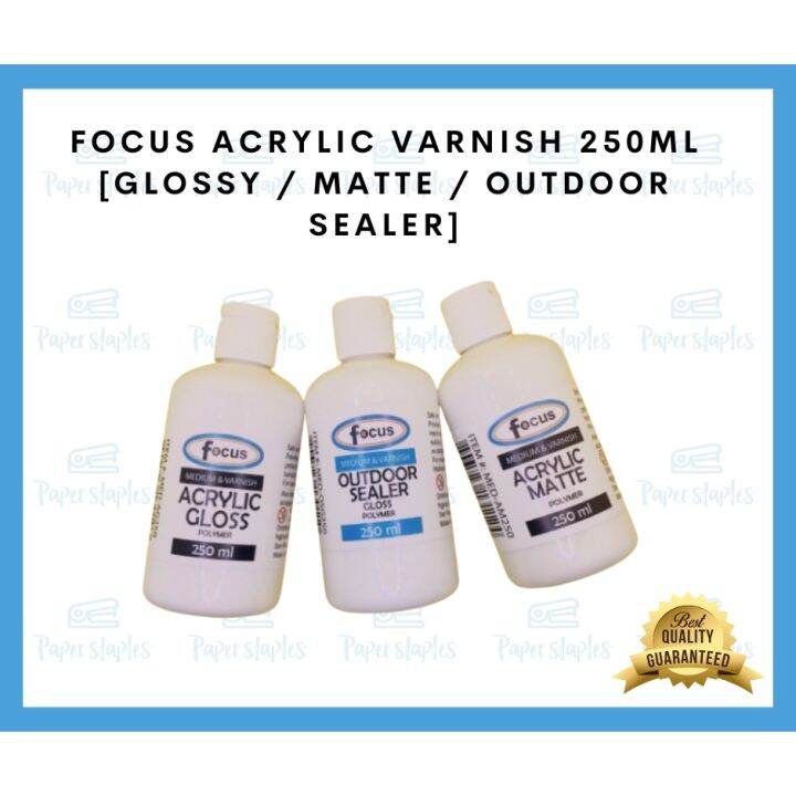 Focus acrylic varnish 250ML (GLOSSY & OUTDOOR SEALER, MATTE) Lazada PH