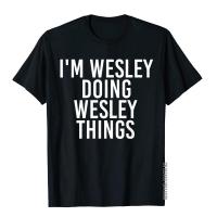 IM Wesley Doing Wesley Things Shirt Funny Gift Idea High Street Cotton Man Tops T Shirt Slim Fit Funny Top T-Shirts