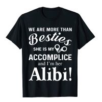 We Are More Than Besties She Is My Accomplice Funny Gift T-Shirt Top T-Shirts Tops T Shirt Cheap Cotton Printed Casual Mens